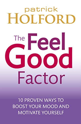 The Feel Good Factor: 10 proven ways to boost your mood and motivate yourself von Piatkus