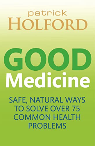 Good Medicine: Safe, natural ways to solve over 75 common health problems