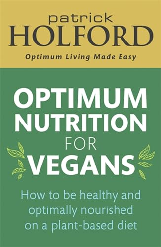 Optimum Nutrition for Vegans: How to be healthy and optimally nourished on a plant-based diet von Hachette