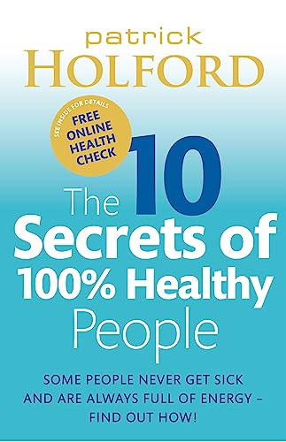 The 10 Secrets Of 100% Healthy People: Some people never get sick and are always full of energy - find out how!