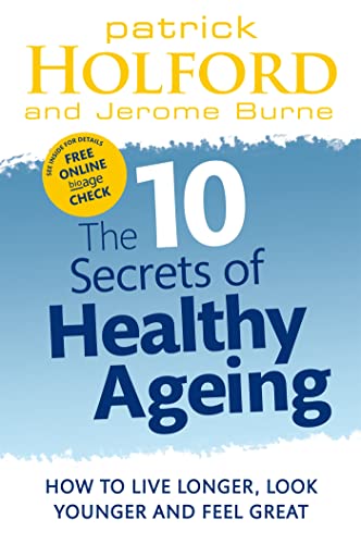 The 10 Secrets Of Healthy Ageing: How to live longer, look younger and feel great von Piatkus