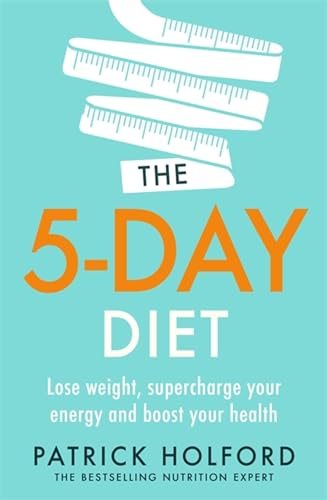 The 5-Day Diet: Lose Weight, Supercharge Your Energy and Reboot Your Health