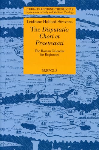 The Disputatio Chori Et Praetextati: The Roman Calendar for Beginners (Studia Traditionis Theologiae: Explorations in Early and Medieval Theology, 32)