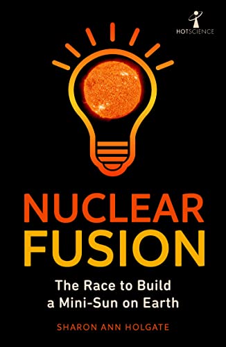 Nuclear Fusion: The Race to Build a Mini-Sun on Earth (Hot Science)