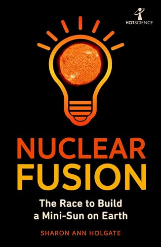 Nuclear Fusion: The Race to Build a Mini-Sun on Earth (Hot Science) von Faber And Faber Ltd.