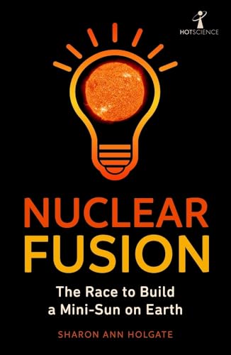 Nuclear Fusion: The Race to Build a Mini-Sun on Earth (Hot Science) von Faber And Faber Ltd.