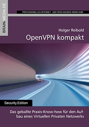 OpenVPN kompakt: Das geballte Praxis-Know-how für den Aufbau eines Virtuellen Privaten Netzwerks (Security.Edition)