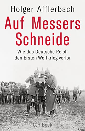 Auf Messers Schneide: Wie das Deutsche Reich den Ersten Weltkrieg verlor