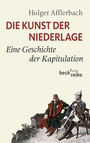 Die Kunst der Niederlage: Eine Geschichte der Kapitulation (Beck'sche Reihe) von Beck C. H.