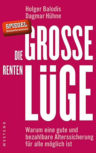 Die große Rentenlüge: Warum eine gute und bezahlbare Alterssicherung für alle möglich ist Die große Rentenlüge: Warum eine gute und bezahlbare Alterssicherung für alle möglich ist