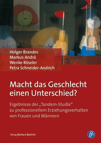 Macht das Geschlecht einen Unterschied?: Ergebnisse der Tandem-Studie" zu professionellem Erziehungsverhalten von Frauen und Männern: Ergebnisse ... Erziehungsverhalten von Frauen und Männern von Budrich