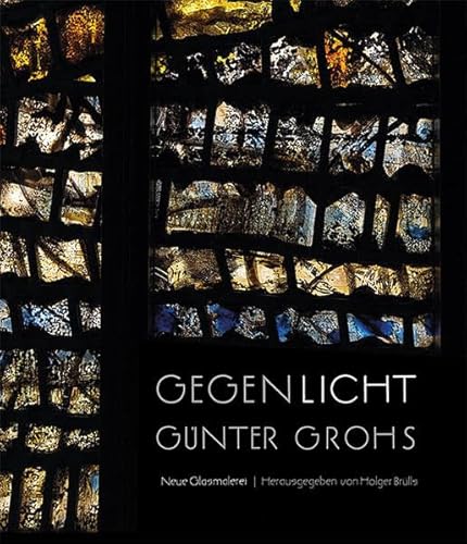 GegenLicht: Günther Grohs Neue Glasmalerei