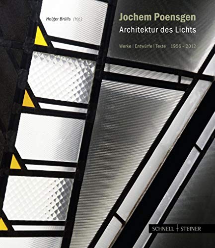 Jochem Poensgen - Architektur des Lichts: Werke Entwürfe Texte 1956-2012. Anlässlich des 80. Geburtstags des deutschen Glasmalers Jochem Poensgen 2011 von Schnell & Steiner