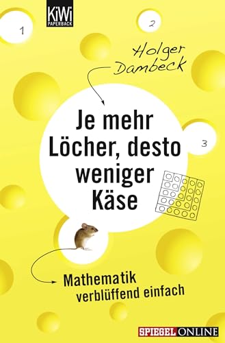 Je mehr Löcher, desto weniger Käse: Mathematik verblüffend einfach von Kiepenheuer & Witsch GmbH