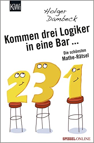 Kommen drei Logiker in eine Bar...: Die schönsten Mathe-Rätsel von Kiepenheuer & Witsch GmbH