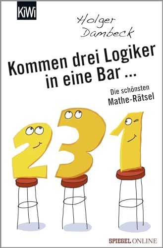 Kommen drei Logiker in eine Bar...: Die schönsten Mathe-Rätsel von Kiepenheuer & Witsch GmbH
