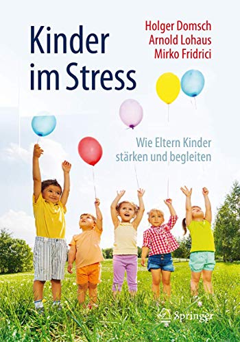 Kinder im Stress: Wie Eltern Kinder stärken und begleiten von Springer
