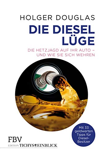 Die Diesel-Lüge: Die Hetzjagd auf Ihr Auto und wie Sie sich wehren Die Diesel-Lüge: Die Hetzjagd auf Ihr Auto und wie Sie sich wehren von Finanzbuch Verlag