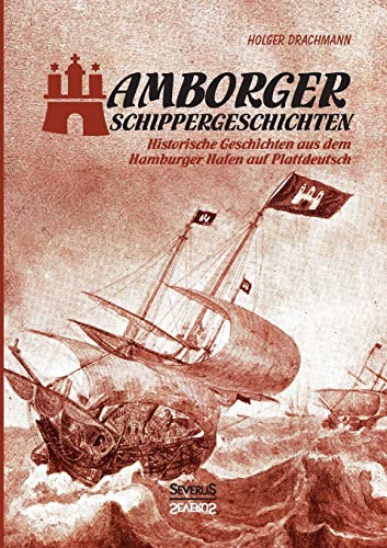Hamborger Schippergeschichten: Historische Geschichten Aus Dem Hamburger Hafen Auf Plattdeutsch