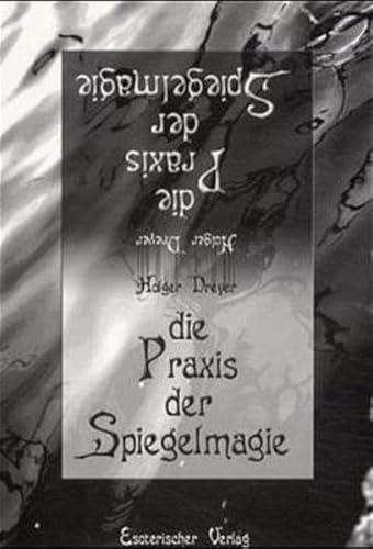 Die Praxis der Spiegelmagie: Aus der magischen Praxis - Für die magische Praxis von Esoterischer Verlag