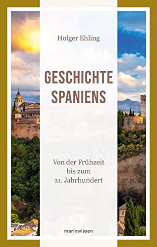 Geschichte Spaniens: Von der Frühzeit bis zum 21. Jahrhundert (marixwissen)