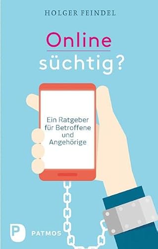 Onlinesüchtig? - Ein Ratgeber für Betroffene und Angehörige von Patmos-Verlag