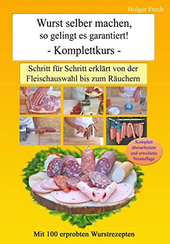 Wurst selber machen, so gelingt es garantiert!: Schritt für Schritt erklärt von der Fleischauswahl bis zum Räuchern Wurst selber machen, so gelingt es garantiert!: Schritt für Schritt erklärt von der Fleischauswahl bis zum Räuchern von Frech, Gebrder