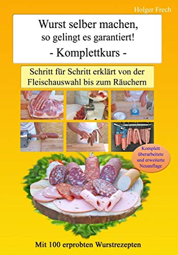 Wurst selber machen, so gelingt es garantiert!: Schritt für Schritt erklärt von der Fleischauswahl bis zum Räuchern von Frech, Gebrder