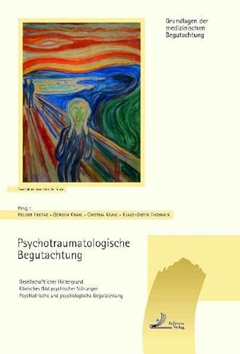 Psychotraumatologische Begutachtung: Gesellschaftlicher Hintergrund - Klinisches Bild psychischer Störungen - Psychiatrische und psychologische Begutachtung (Grundlagen der medizinischen Begutachtung)