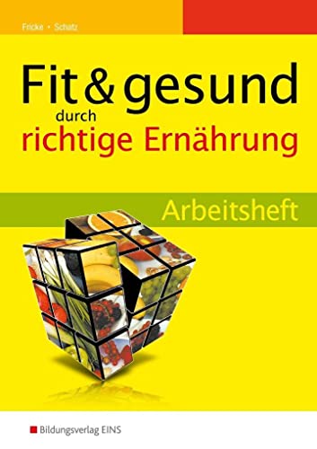 Fit & gesund durch richtige Ernährung Arbeitsheft (Fit und gesund durch richtige Ernährung: Ernährungslehre - Lebensmittelkunde - Kostformen und Diätetik)