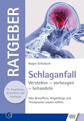 Schlaganfall: Verstehen - vorbeugen - behandeln. Was Betroffene, Angehörige und Therapeuten wissen sollten (Ratgeber für Angehörige, Betroffene und Fachleute)