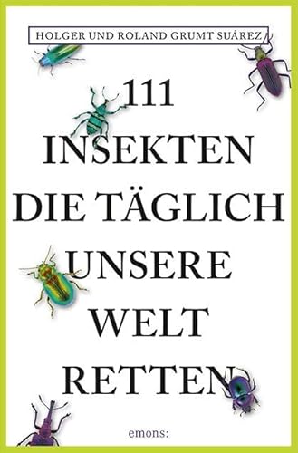 111 Insekten, die täglich unsere Welt retten (111 Tiere)