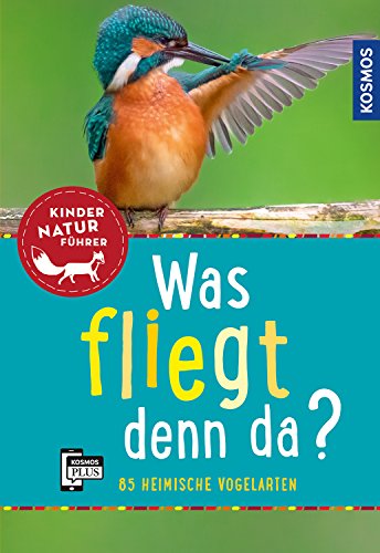 Was fliegt denn da? Kindernaturführer: entdecken, erkennen, erleben