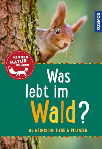 Was lebt im Wald? Kindernaturführer: 85 heimische Tiere und Pflanzen