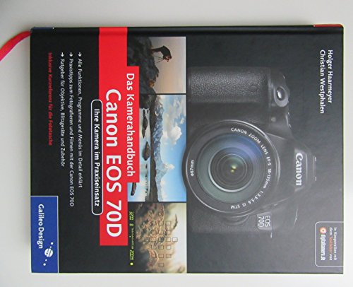 Canon EOS 70D: Ihre Kamera im Praxiseinsatz (Galileo Design) von GALILEO DESIGN