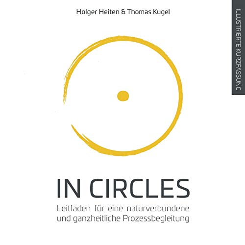 In Circles: Leitfaden für eine naturverbundene und ganzheitliche Prozessbegleitung (Circles for future, Band 1)