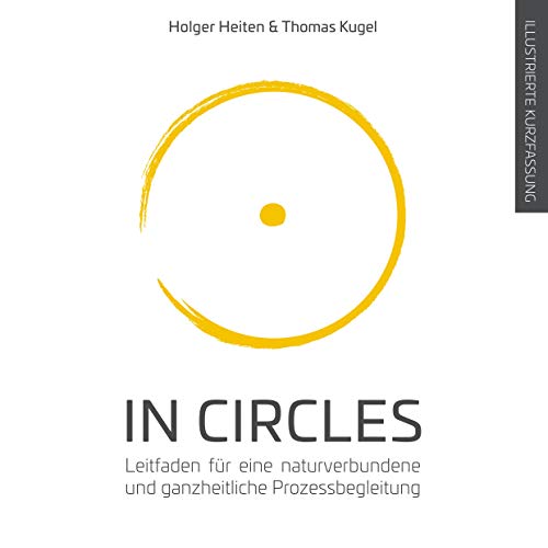 In Circles: Leitfaden für eine naturverbundene und ganzheitliche Prozessbegleitung (Circles for future, Band 1)