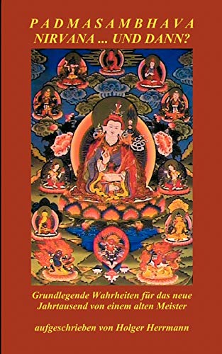 Padmasambhava Nirvana... und dann?: Grundlegende Wahrheiten für das neue Jahrtausend von einem alten Meister