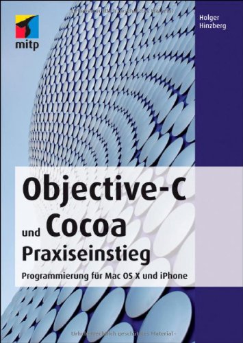 Objective-C und Cocoa Praxiseinstieg: Programmierung für Mac OS X und iPhone