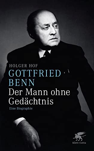 Gottfried Benn. Der Mann ohne Gedächtnis: Eine Biographie
