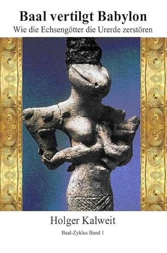 Baal vertilgt Babylon Wie die Echsengötter die Urerde zerstören: Wie die Echsengötter die Urerde zerstören Baal vertilgt Babylon Wie die Echsengötter die Urerde zerstören: Wie die Echsengötter die Urerde zerstören