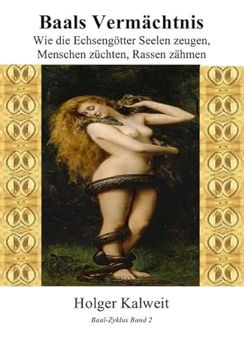 Baals Vermächtnis: Wie die Echsengötter Seelen zeugen, Menschen züchten, Rassen zähmen Baals Vermächtnis: Wie die Echsengötter Seelen zeugen, Menschen züchten, Rassen zähmen