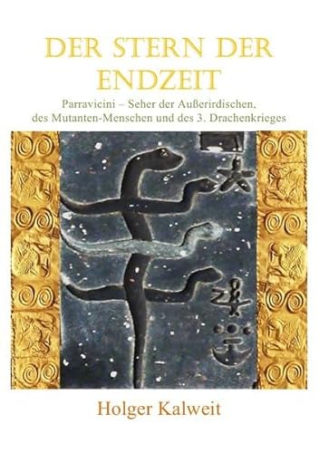 Der Stern der Endzeit: Parravicini - Seher der Außerirdischen, des Mutanten-Menschen und des 3. Drachenkrieges Der Stern der Endzeit: Parravicini - Seher der Außerirdischen, des Mutanten-Menschen und des 3. Drachenkrieges