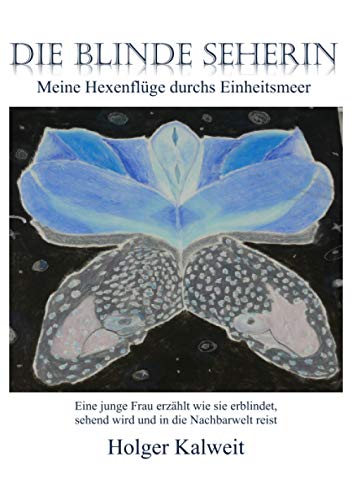 Die blinde Seherin: Meine Hexenflüge durchs Einheitsmeer Die blinde Seherin: Meine Hexenflüge durchs Einheitsmeer