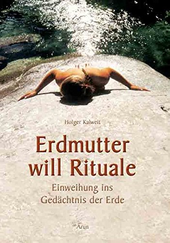 Erdmutter will Rituale: Einweihung ins Gedächtnis der Erde von Arun Verlag