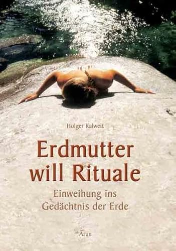 Erdmutter will Rituale: Einweihung ins Gedächtnis der Erde von Arun Verlag