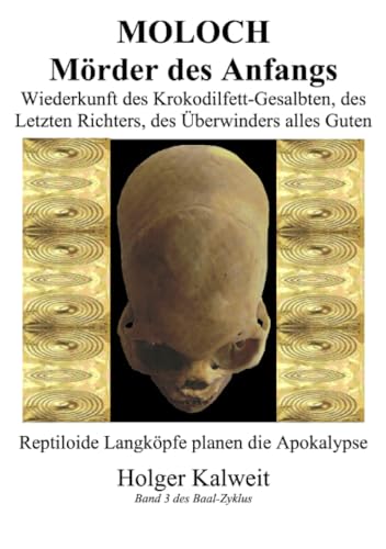 Moloch Mörder des Anfangs: Wiederkunft des Krokodilfett-Gesalbten, des letzten Richters, des Überwinders alles Guten. Reptiloide Langköpfe planen die Apokalypse