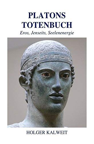 Platons Totenbuch: Eros, Jenseits, Seelenenergie Platons Totenbuch: Eros, Jenseits, Seelenenergie von epubli