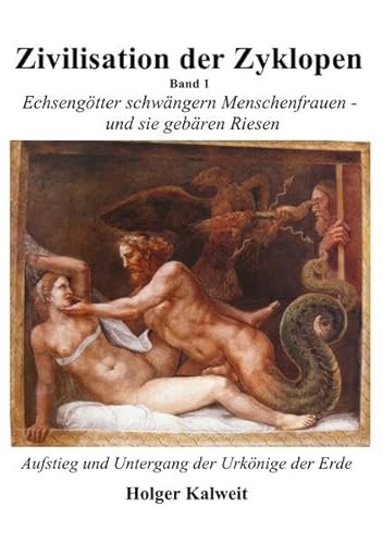 Zivilisation der Zyklopen - Band 1: Echsengötter schwängern Menschenfrauen - und sie gebären Riesen Zivilisation der Zyklopen - Band 1: Echsengötter schwängern Menschenfrauen - und sie gebären Riesen
