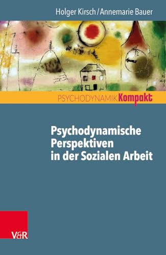Psychodynamische Perspektiven in der Sozialen Arbeit (Psychodynamik kompakt) von Vandenhoeck and Ruprecht